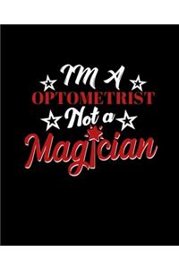 Im a Optometrist Not a Magician: College Ruled Lined Notebook - 120 Pages Perfect Funny Gift keepsake Journal, Diary