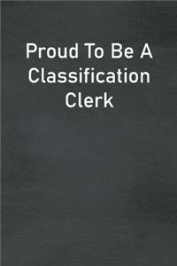 Proud To Be A Classification Clerk