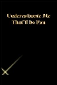 Underestimate Me That'll be Fun