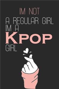 I'm Not a Regular Girl I'm a KPOP Girl
