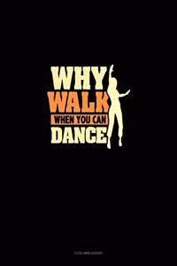 Why Walk When You Can Dance