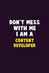 Don't Mess With Me, I Am A Content Developer