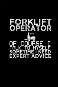 Forklift operator of course I talk to myself sometime I need expert advice