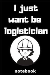 I just want be logistician notebook