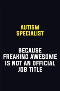 Autism specialist Because Freaking Awesome Is Not An Official Job Title