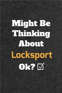 Might Be Thinking About Locksport ok? Funny /Lined Notebook/Journal Great Office School Writing Note Taking