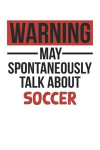 Warning May Spontaneously Talk About SOCCER Notebook SOCCER Lovers OBSESSION Notebook A beautiful