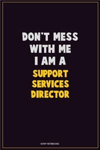 Don't Mess With Me, I Am A Support Services Director