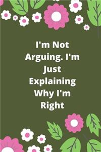 I'm Not Arguing. I'm Just Explaining Why I'm Right
