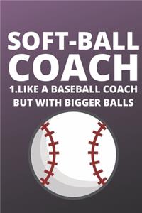 Soft-Ball Coach 1.Like A Baseball Coach But With Bigger Balls