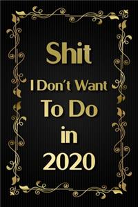 Shit I Don't Want To Do in 2020 Humorous Minimalist Lined Notebook