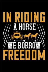 In Riding A Horse We Borrow Freedom