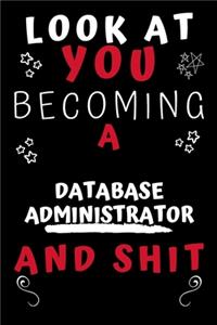 Look At You Becoming A Database Administrator And Shit!