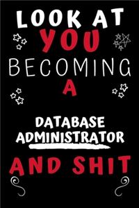 Look At You Becoming A Database Administrator And Shit!