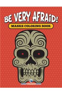 Be Very Afraid! Masks Coloring Book