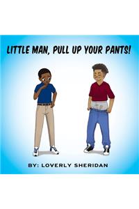 Little Man, Pull Up Your Pants!