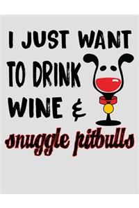 I Just Want to Drink Wine & Snuggle Pitbulls