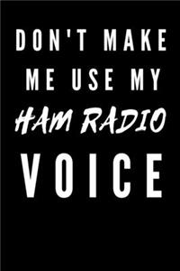 Don't make me use my Ham Radio Voice