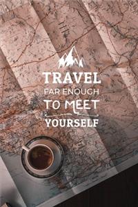 Travel Far Enough to Meet Yourself
