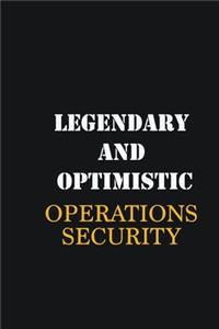Legendary and Optimistic Operations Security