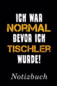Ich War Normal Bevor Ich Tischler Wurde Notizbuch