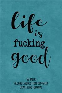 Life Is Fucking Good