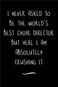 I never asked to be the World's Best Choir Director