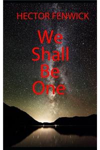 We Shall Be One