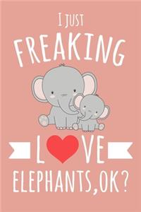 I Just Freaking Love Elephants, OK?