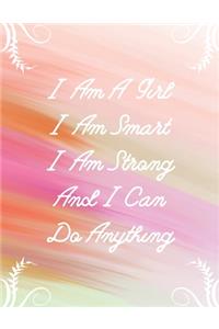 I Am A Girl I Am Smart I Am Strong And I Can Do Anything