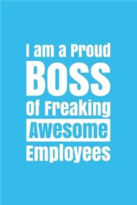 I am a Proud Boss of Freaking Awesome Employees