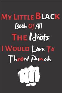 My Little Black Book Of All The Idiots I Would Love To Throat Punch