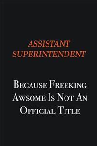 Assistant Superintendent Because Freeking awsome is not an official title