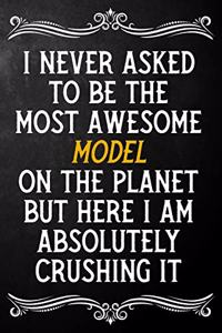 I Never Asked To Be The Most Awesome Model On The Planet