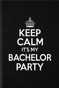 Keep Calm It's My Bachelor Party