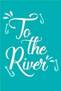 To The River