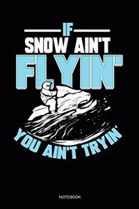 If Snow Ain't Flyin' You Ain't Tryin'