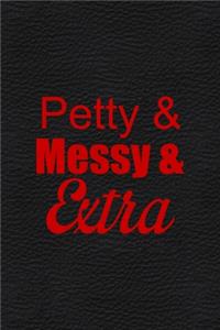 Petty & Messy & Extra