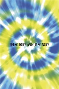 I'm So dope And Ur So Nope