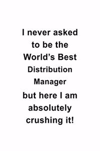 I Never Asked To Be The World's Best Distribution Manager But Here I Am Absolutely Crushing It