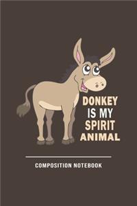 Donkey Is My Spirit Animal Composition Notebook