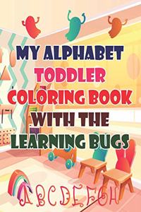 My Alphabet Toddler Coloring Book With The Learning Bugs