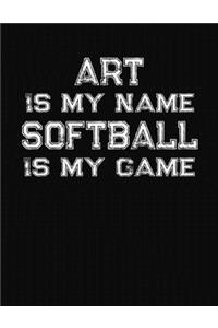 Art Is My Name Softball Is My Game