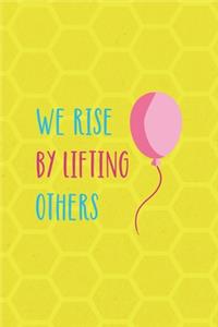 We Rise By Lifting Other