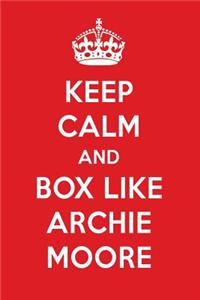 Keep Calm and Box Like Archie Moore: Archie Moore Designer Notebook