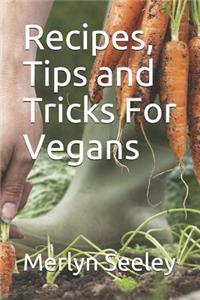 Recipes, Tips and Tricks For Vegans