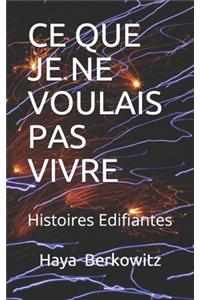 Ce Que Je Ne Voulais Pas Vivre !