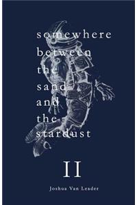 Somewhere Between the Sand and the Stardust Volume II