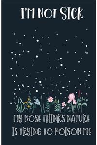 I'm Not Sick My, My Nose Thinks Nature Is Trying to Poison Me
