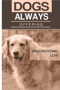 Dogs Always Offering Unconditional Love: Blank Lined Journal ? for Dog Lovers